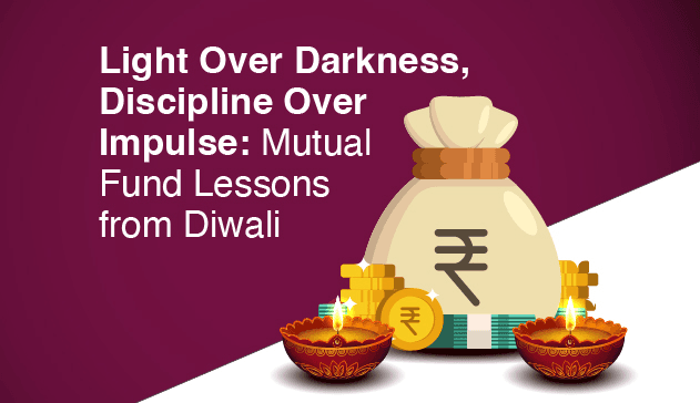 Light Over Darkness, Discipline Over Impulse: Mutual Fund Lessons from Diwali