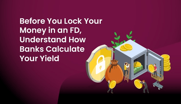 Before You Lock Your Money in an FD, Understand How Banks Calculate Your Yield