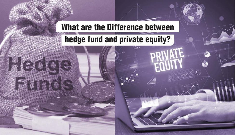 What are the Difference between Hedge Fund and Private Equity