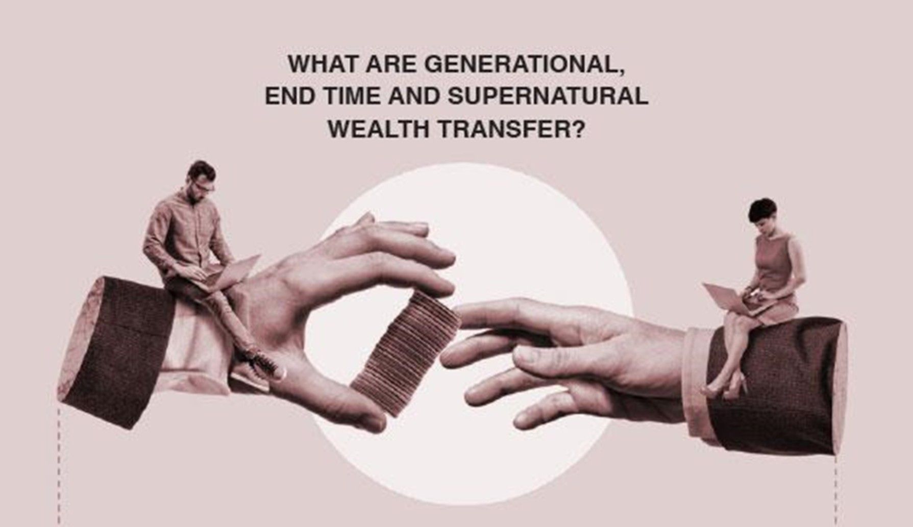 What are Generational, End Time, and Supernatural Wealth Transfer?