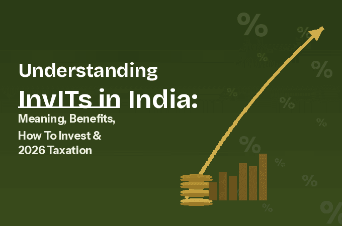 Understanding InvITs in India: Meaning, Benefits, How To Invest & 2026 Taxation