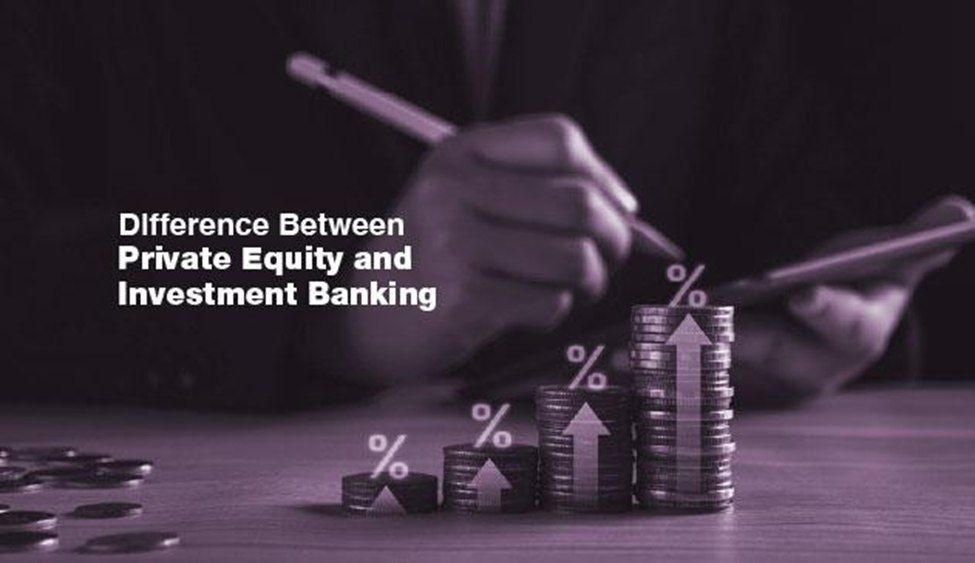 Difference Between Private Equity and Investment Banking