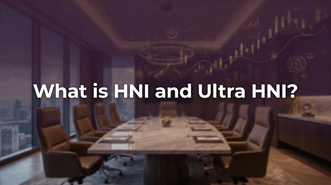 HNI and Ultra HNI: Meaning, Differences & Wealth Criteria