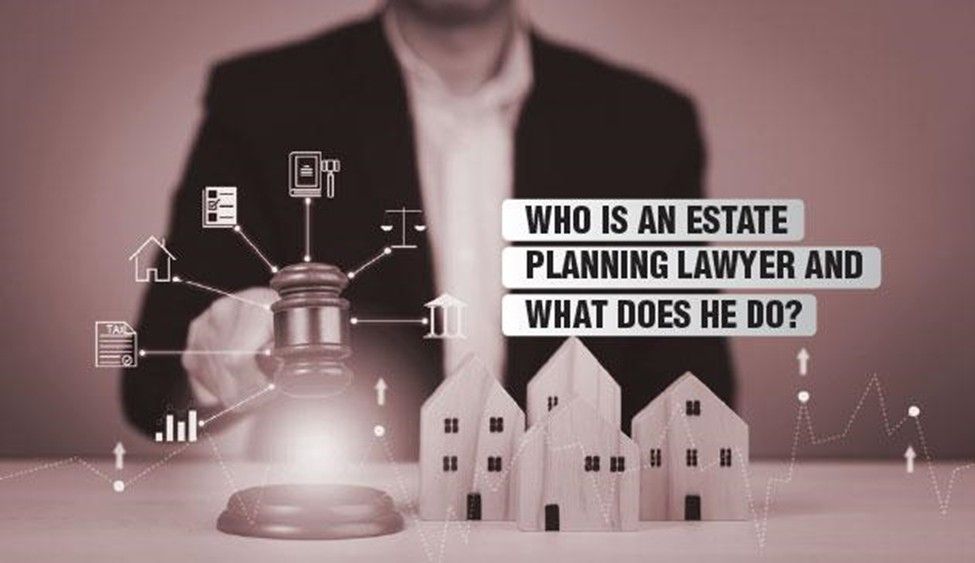 Who is an estate planning lawyer and what does he do?